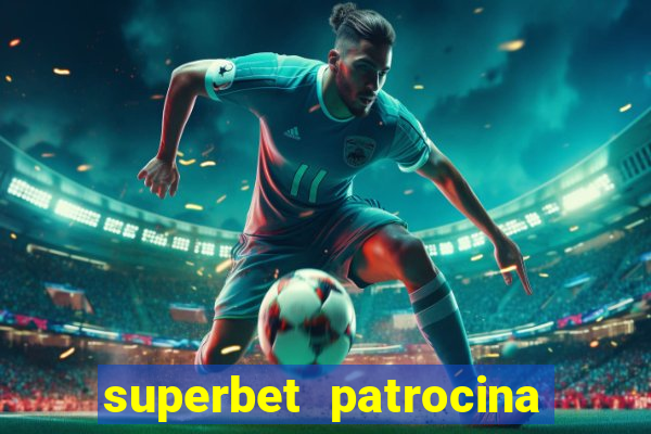 superbet patrocina quais times